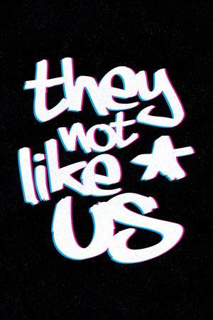 They Not Like Us They Not Like Us